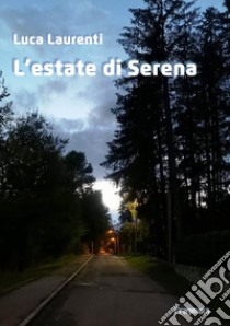 L'estate di Serena libro di Laurenti Luca