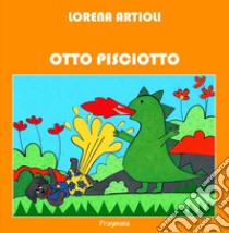 Otto Pisciotto. Con CD-Audio libro di Artioli Lorena