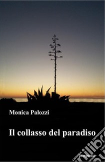 Il collasso del paradiso libro di Palozzi Monica