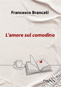 L'amore sul comodino libro di Brancati Francesco