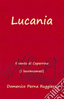 Lucania. Il vento di Caperrino (i laurenzanesi) libro di Perna Ruggiero Domenico