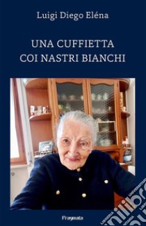 Una cuffietta coi nastri bianchi libro di Diego Eléna Luigi