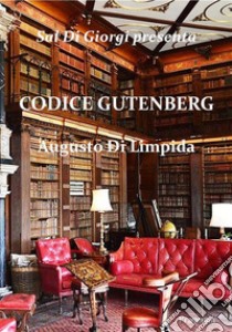 Codice Gutenberg libro di Di Limpida Augusto; Di Giorgi S. (cur.); Serra G. G. (cur.)