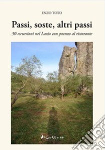 Passi, soste, altri passi. 30 escursioni nel Lazio con pranzo al ristorante libro di Toto Enzo