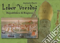 Liber viridis. Repubblica di Ragusa libro di Fares Antonio