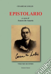 Cesare de Lollis. Epistolario. Vol. 2 libro di De Sanctis F. (cur.)