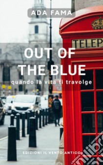 Out of the blue. Quando la vita ti travolge libro di Fama Ada