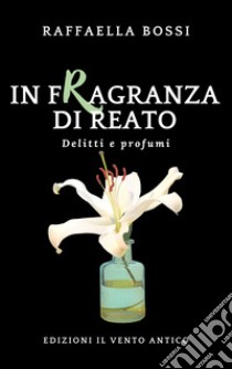 In fragranza di reato. Ediz. integrale libro di Bossi Raffaella