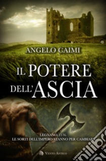 Il potere dell'ascia libro di Caimi Angelo