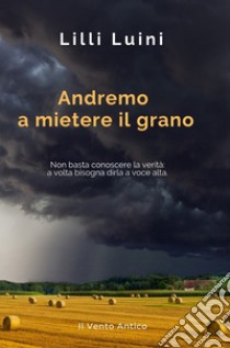 Andremo a mietere il grano libro di Luini Lilli