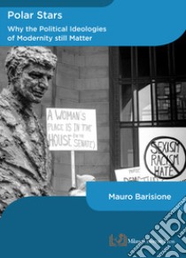 Polar stars. Why the political ideologies of modernity still matter libro di Barisione Mauro