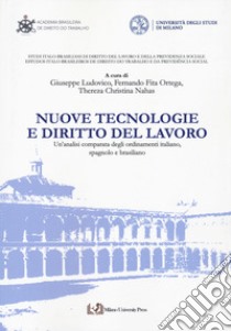 Nuove tecnologie e diritto del lavoro. Un'analisi comparata degli ordinamenti italiano, spagnolo e brasiliano libro di Ludovico G. (cur.); Fita Ortega F. (cur.); Nahas T. C. (cur.)