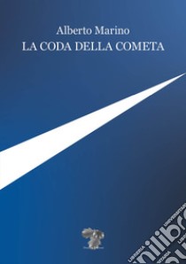 La coda della cometa libro di Marino Alberto