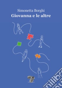 Giovanna e le altre. Nuova ediz. libro di Borghi Simonetta