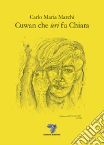 Cuwan che «ieri» fu Chiara libro di Marchi Carlo Maria