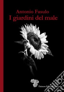 I giardini del male libro di Fasulo Antonio