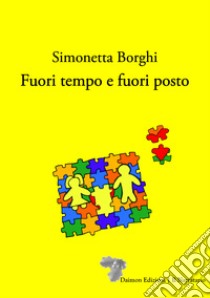 Fuori tempo e fuori posto libro di Borghi Simonetta