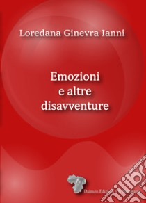 Emozioni e altre disavventure libro di Ianni Loredana Ginevra