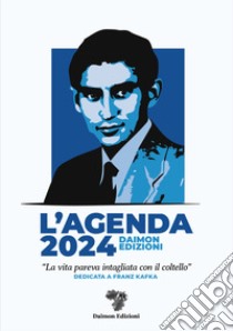 L'Agenda 2024 Daimon Edizioni «La vita pareva intagliata con il coltello». Dedicata a Franz Kafka libro