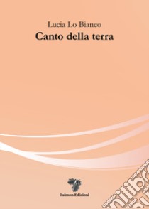 Canto della terra libro di Lo Bianco Lucia