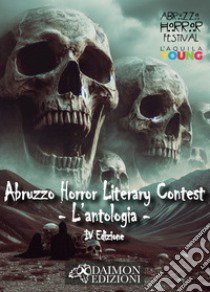 Abruzzo horror literary contest. L'antologia. Vol. 4 libro