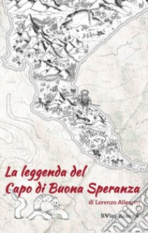 La leggenda del Capo di Buona Speranza libro di Allegrini Lorenzo