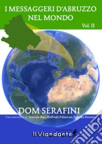 I messaggeri d'Abruzzo nel mondo. Vol. 2 libro di Serafini Dom