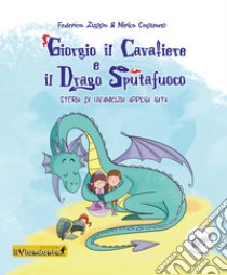 Giorgio il cavaliere e il drago sputafuoco. Storia di un'amicizia appena nata. Ediz. illustrata libro di Zuppa Federica; Capuano Mirka