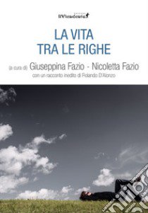 La vita tra le righe libro di Fazio G. (cur.); Fazio N. (cur.)