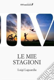 Le mie stagioni libro di Laguardia Luigi