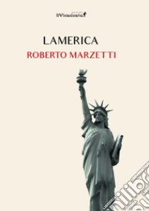 Lamerica libro di Marzetti Roberto