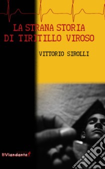 La strana storia di Tiritillo Viroso libro di Sirolli Vittorio