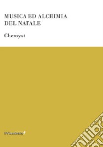 Musica e alchimia del Natale libro di Chemyst