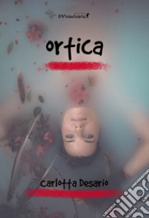 Ortica libro di Desario Carlotta