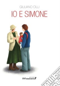 Io e Simone libro di Cilli Giuliano