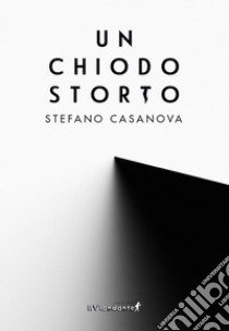 Un chiodo storto libro di Casanova Stefano