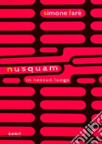 Nusquam. In nessun luogo libro di Farè Simone