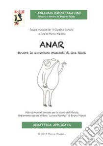 Anar. Ovvero le avventure musicali di una rana. Con File audio per il download libro di Massola Marco