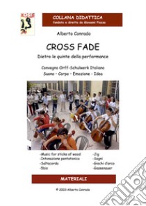 Cross Fade. Dietro le quinte della performance libro di Conrado Alberto