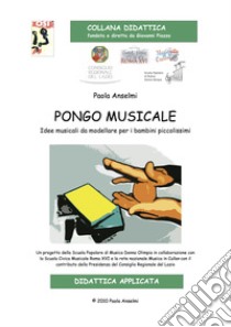 Pongo musicale. Idee musicali da modellare per bambini piccolissimi. Con CD-Audio libro di Anselmi Paola