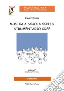 Musica a scuola con lo strumentario Orff. Vol. 1: Gli strumenti ritmici libro di Piazza Giovanni