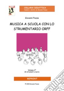 Musica a scuola con lo strumentario Orff. Vol. 2: Gli strumenti a barre libro di Piazza Giovanni