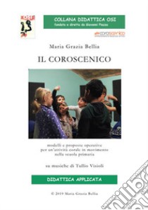 Il coroscenico. Modelli e proposte operative per un'attività corale nella scuola primaria (su musiche di Tullio Visioli). Con Contenuto digitale per download libro di Bellia Maria Grazia