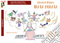 Trata burata. Filastrocche da cantare e suonare al pianoforte (ma anche su strumenti Orff a barre intonate) libro di Piazza Giovanni