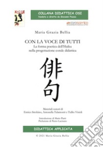 Con la voce di tutti. La forma poetica dell'Haiku nella progettazione corale didattica libro di Bellia Maria Grazia