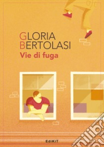 Vie di fuga libro di Bertolasi Gloria