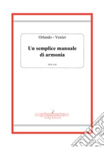 Un semplice manuale di armonia libro di Orlando Maria Beatrice; Venier Alessandro