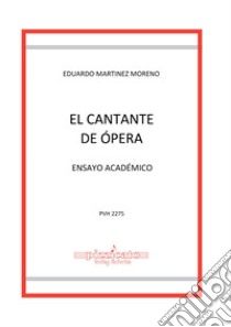 El cantante de opéra. Ensayo académico libro di Martinez Moreno Eduardo