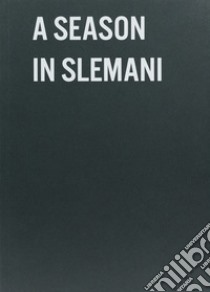 A season in Slemani. Ediz. illustrata libro di Tribbioli C. G. (cur.)