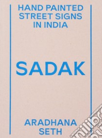 Sadak. Hand painted street signs in India libro di Seth Aradhana